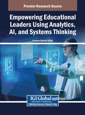 Empowering Educational Leaders Using Analytics, AI, and Systems Thinking - Qudrat-Ullah, Hassan