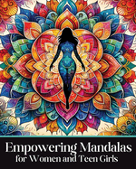 Empowering Mandalas for Women and Teen Girls: 50 Uplifting Coloring Book Designs and Affirmations to Nurture Your Inner Child with Strength, Grace, and Resilience