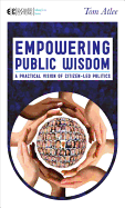 Empowering Public Wisdom: A Practical Vision of Citizen-Led Politics
