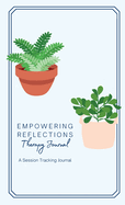 Empowering Reflections Therapy Journal: Empowering Reflections Therapy Journal: A therapy session tracking journal