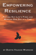 Empowering Resilience: Putting Out Life's Fires and Winning One Day at a Time