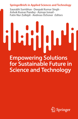 Empowering Solutions for Sustainable Future in Science and Technology - Sambhav, Saurabh (Editor), and Singh, Deepak Kumar (Editor), and Pandey, Ashok Kumar (Editor)
