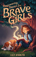Empowering Stories for Brave Girls: Inspiring Tales of Extraordinary Women Who Changed the World