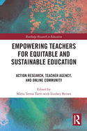 Empowering Teachers for Equitable and Sustainable Education: Action Research, Teacher Agency, and Online Community