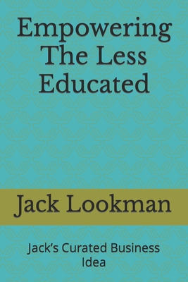 Empowering The Less Educated: Jack's Curated Business Idea - Adekunle, John Tosin, and Lookman, Jack