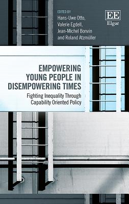 Empowering Young People in Disempowering Times: Fighting Inequality Through Capability Oriented Policy - Otto, Hans-Uwe (Editor), and Egdell, Valerie (Editor), and Bonvin, Jean-Michel (Editor)