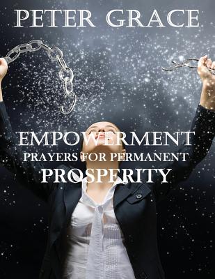 Empowerment prayers for permanent prosperity - Meyer, Joyce (Foreword by), and Prince, Joseph (Foreword by), and Grace, Peter