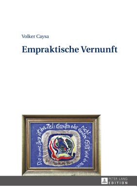 Empraktische Vernunft - Caysa, Volker