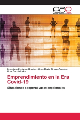 Emprendimiento en la Era Covid-19 - Espinoza Morales, Francisco, and Rinc?n Ornelas, Rosa Mar?a, and Garc?a Lirios, Cruz