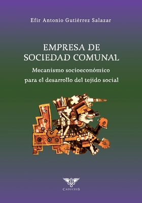 Empresa de Sociedad Comunal: Mecanismo socioeconmico para el desarrollo de la fibra social - gneo, Grupo (Editor), and Gutirrez Salazar, Efir Antonio