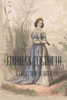 Empress Elisabeth of Austria: A collection of articles - Bloks, Moniek