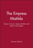 Empress Matilda: Queen Consort, Queen Mother and Lady of the English