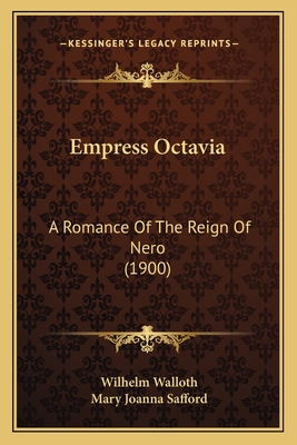 Empress Octavia: A Romance of the Reign of Nero (1900) - Walloth, Wilhelm, and Safford, Mary Joanna (Translated by)