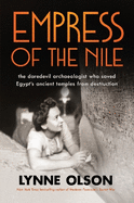 Empress of the Nile: the daredevil archaeologist who saved Egypt's ancient temples from destruction