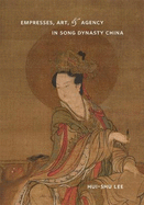 Empresses, Art, & Agency in Song Dynasty China