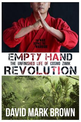 Empty Hand Revolution: The Unfinished Life of Cosmo Zimik - Brown, David Mark