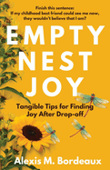 Empty Nest Joy: Tangible Tips for Finding Joy After Drop-off