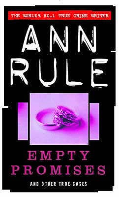 Empty Promises: and Other True Cases - Rule, Ann