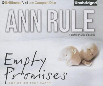 Empty Promises: And Other True Cases - Rule, Ann, and Merlington, Laural (Read by)