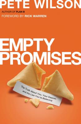 Empty Promises: The Truth about You, Your Desires, and the Lies You're Believing - Wilson, Pete