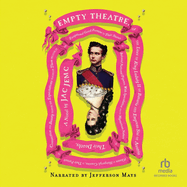 Empty Theatre: A Novel, or the Lives of King Ludwig II of Bavaria and Empress Sisi of Austria (Queen of Hungary)...Etc.