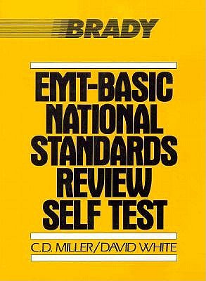 EMT Basic National Standards Review Self Test - Miller, C D, and White, David, Dr., and Miller, Charles D