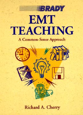 EMT Teaching: A Common-Sense Approach - Cherry, Richard A, Ms.