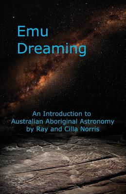 Emu Dreaming: An Introduction to Australian Aboriginal Astronomy - Norris, Cilla, and Norris, Ray