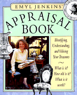 Emyl Jenkins' Appraisal Book: Identifying, Understanding, and Valuing Your Treasures - Jenkins, Emyl