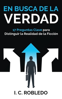 En Busca de la Verdad: 17 Preguntas Clave para Distinguir la Realidad de la Ficci?n - Londoo, M C (Translated by), and Robledo, I C