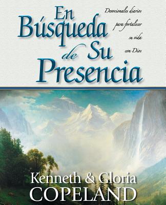 En Busqueda de Su Presencia: Pursuit of His Presence Devotional - Copeland, Kenneth, and Copeland, Gloria