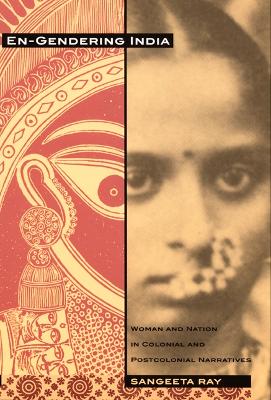 En-Gendering India: Woman and Nation in Colonial and Postcolonial Narratives - Ray, Sangeeta