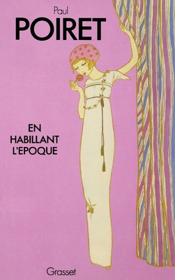 En Habillant l'Epoque - Poiret, Paul