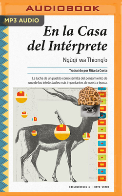 En La Casa del Int?rprete (Narraci?n En Castellano): Memorias de Infancia - Thiong'o, Ngig) Wa, and Costa, Rita (Translated by), and Olalla, Carlos (Read by)