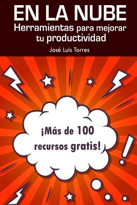 En la nube: herramientas para mejorar tu productividad: Ms de 100 recursos gratis online - Torres, Jose Luis