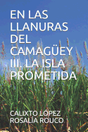 En Las Llanuras del Camag?ey III. La Isla Prometida