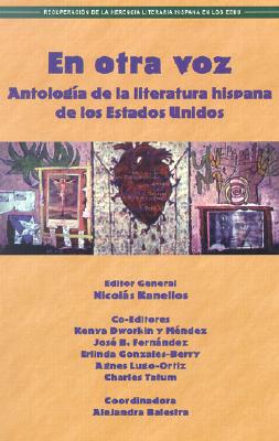 En Otra Voz: Antologia de la Literatura Hispana de los Estados Unidos - Kanellos, Nicolas (Editor), and Dworkin-Mendez, Kenya, and Fernandez, Jose B