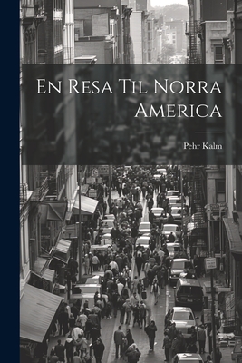 En Resa Til Norra America - Kalm, Pehr