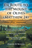 En Route to the Mount of Olives (Matthew 24): The Intimate Conversation with Jesus before His Triumphal Entry on Palm Sunday: Exploring Jesus answering the disciples' questions. When will be the sign of your coming? The end of the age?