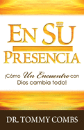 En Su Presencia: C?mo Un Encuentro con Dios cambia todo!