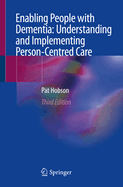 Enabling People with Dementia: Understanding and Implementing Person-Centred Care