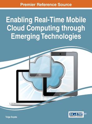 Enabling Real-Time Mobile Cloud Computing through Emerging Technologies - Soyata, Tolga (Editor)