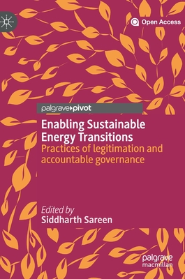 Enabling Sustainable Energy Transitions: Practices of Legitimation and Accountable Governance - Sareen, Siddharth (Editor)