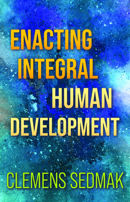 Enacting Integral Human Development - Sedmak, Clemens