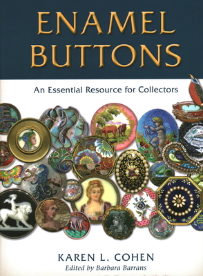 Enamel Buttons: An Essential Resource for Collectors - Cohen, Karen L, and Barrans, Barbara (Editor)