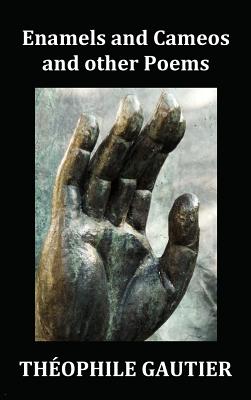 Enamels and Cameos and Other Poems - Gautier, Theophile, and Lee, Agnes (Translated by)