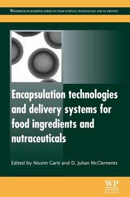 Encapsulation Technologies and Delivery Systems for Food Ingredients and Nutraceuticals - Garti, Nissim (Editor), and McClements, D. Julian (Editor)