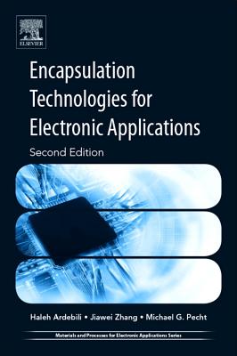 Encapsulation Technologies for Electronic Applications - Ardebili, Haleh, and Zhang, Jiawei, and Pecht, Michael G.