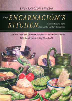 Encarnacin's Kitchen: Mexican Recipes from Nineteenth-Century California - Pinedo, Encarnacin, and Strehl, Dan (Translated by)
