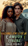 Enchans par le Dsir: L'amour Libr